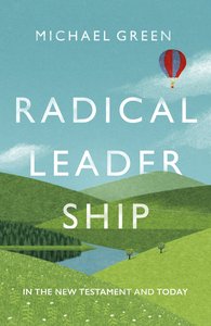 Radical Leadership: In the New Testament and Today Radical Leadership: In the New Testament and Today
