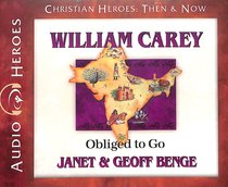 William Carey - Obliged to Go (Unabridged, 5 CDS) (Christian Heroes Then & Now Audio Series) William Carey - Obliged to Go (Unabridged, 5 CDS) (Christian Heroes Then & Now Audio Series)