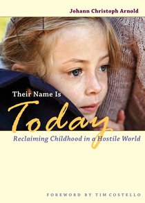 Their Name is Today: Reclaiming Childhood in a Hostile World Their Name is Today: Reclaiming Childhood in a Hostile World