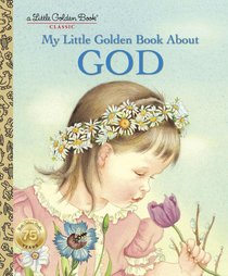 My Little Golden Book About God (Little Golden Book Series) My Little Golden Book About God (Little Golden Book Series)