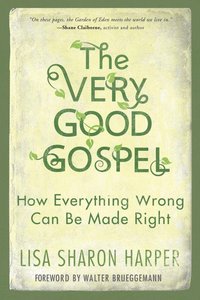 The Very Good Gospel: How Everything Wrong Can Be Made Right The Very Good Gospel: How Everything Wrong Can Be Made Right