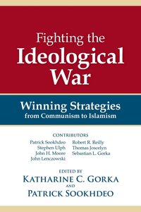 Fighting the Ideological War: Winning Strategies From Communism to Islamism Fighting the Ideological War: Winning Strategies From Communism to Islamism