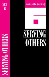 Serving Others (Studies in Christian Living) (#06 in Studies In Christian Living Series) Serving Others (Studies in Christian Living) (#06 in Studies In Christian Living Series)