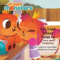 Tora Fright Patches Things Up: A Story About Forgiveness (Prayer Monsters Series) Tora Fright Patches Things Up: A Story About Forgiveness (Prayer Monsters Series)