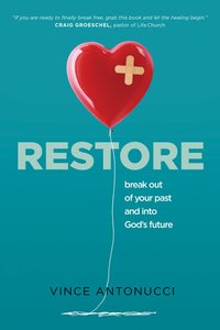 Restore: Break Out of Your Past and Into Gods Future Restore: Break Out of Your Past and Into Gods Future