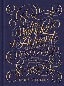 The Wonder of Advent: Experiencing the Love and Glory of the Christmas Season The Wonder of Advent: Experiencing the Love and Glory of the Christmas Season