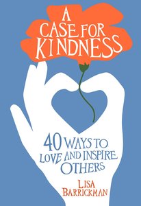 A Case For Kindness:40 Ways to Love and Inspire Others A Case For Kindness:40 Ways to Love and Inspire Others
