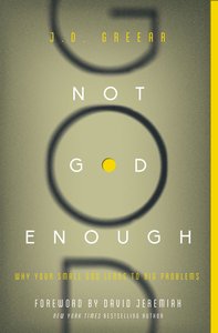 Not God Enough: Why Your Small God Leads to Big Problems Not God Enough: Why Your Small God Leads to Big Problems