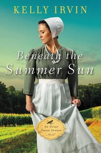 Beneath the Summer Sun (#01 in An Every Amish Season Novel Series) Beneath the Summer Sun (#01 in An Every Amish Season Novel Series)