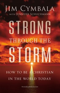 Strong Through the Storm: How to Be a Christian in the World Today Strong Through the Storm: How to Be a Christian in the World Today