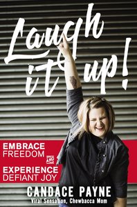 Laugh It Up!: Embrace Freedom and Experience Defiant Joy Laugh It Up!: Embrace Freedom and Experience Defiant Joy