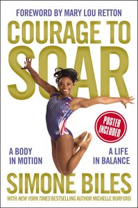 Courage to Soar: A Body in Motion, a Life in Balance Courage to Soar: A Body in Motion, a Life in Balance