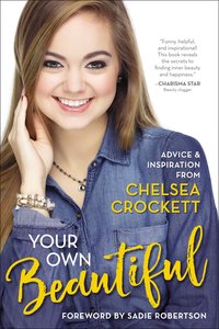 Your Own Beautiful: Advice and Inspiration From Chelsea Crockett Your Own Beautiful: Advice and Inspiration From Chelsea Crockett