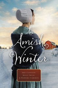 An Amish Winter: Home Sweet Home, a Christmas Visitor, When Winter Comes An Amish Winter: Home Sweet Home, a Christmas Visitor, When Winter Comes