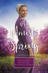 An Amish Spring: A Son For Always, a Love For Irma Rose, Where Healing Blooms An Amish Spring: A Son For Always, a Love For Irma Rose, Where Healing Blooms