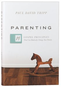 Parenting: The 14 Gospel Principles That Can Radically Change Your Family Parenting: The 14 Gospel Principles That Can Radically Change Your Family