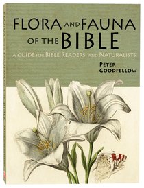 Flora and Fauna of the Bible: A Guide For Bible Readers and Naturalists Flora and Fauna of the Bible: A Guide For Bible Readers and Naturalists