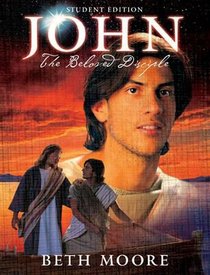 John - the Beloved Disciple (Student Guide) (Beth Moore Bible Study Series) John - the Beloved Disciple (Student Guide) (Beth Moore Bible Study Series)