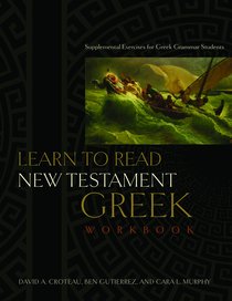 Learn to Read New Testament Greek Workbook Learn to Read New Testament Greek Workbook