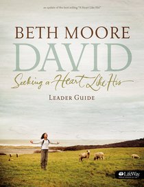 David: Seeking a Heart Like His (Leader Guide) (Beth Moore Bible Study Series) David: Seeking a Heart Like His (Leader Guide) (Beth Moore Bible Study Series)