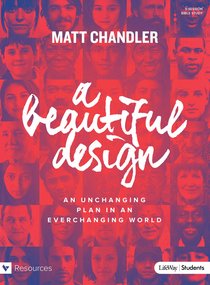 A Beautiful Design: An Unchanging Plan in An Everchanging World (Teen Bible Study Book) A Beautiful Design: An Unchanging Plan in An Everchanging World (Teen Bible Study Book)