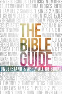 The Bible Guide: A Concise Overview of All 66 Books The Bible Guide: A Concise Overview of All 66 Books