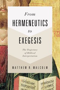 From Hermeneutics to Exegesis: The Trajectory of Biblical Interpretation From Hermeneutics to Exegesis: The Trajectory of Biblical Interpretation