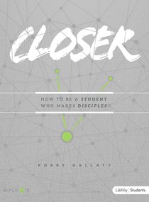 Closer: How to Be a Student Who Makes Disciples (Teen Bible Study) Closer: How to Be a Student Who Makes Disciples (Teen Bible Study)