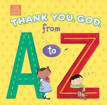 Thank You, God, From a to Z (Little Words Matter Series) Thank You, God, From a to Z (Little Words Matter Series)