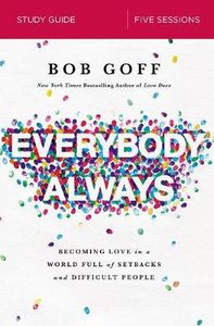 Everybody, Always: Becoming Love in a World Full of Setbacks and Difficult People (Study Guide) Everybody, Always: Becoming Love in a World Full of Setbacks and Difficult People (Study Guide)