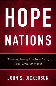 Hope of Nations: Standing Strong in a Post-Truth, Post-Christian World Hope of Nations: Standing Strong in a Post-Truth, Post-Christian World