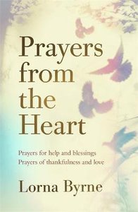 Prayers From the Heart: Prayers For Help and Blessings, Prayers of Thankfulness and Love Prayers From the Heart: Prayers For Help and Blessings, Prayers of Thankfulness and Love