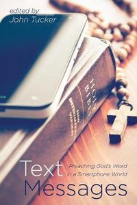 Text Messages: Preaching Gods Word in a Smartphone World Text Messages: Preaching Gods Word in a Smartphone World