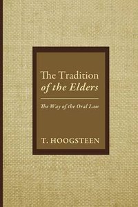 The Tradition of the Elders: The Way of the Oral Law The Tradition of the Elders: The Way of the Oral Law