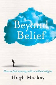 Beyond Belief: How We Find Meaning, With Or Without Religion Beyond Belief: How We Find Meaning, With Or Without Religion
