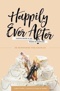 Happily Ever After: Finding Grace in the Messes of Marriage Happily Ever After: Finding Grace in the Messes of Marriage