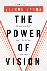 The Power of Vision: Discover and Apply Gods Plan For Your Life and Ministry (3rd Edition) The Power of Vision: Discover and Apply Gods Plan For Your Life and Ministry (3rd Edition)
