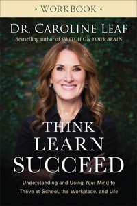 Think, Learn, Succeed: Understanding and Using Your Mind to Thrive At School, the Workplace, and Life (Workbook) Think, Learn, Succeed: Understanding and Using Your Mind to Thrive At School, the Workplace, and Life (Workbook)