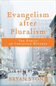 Evangelism After Pluralism: The Ethics of Christian Witness Evangelism After Pluralism: The Ethics of Christian Witness
