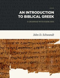 An Introduction to Biblical Greek: A Grammar With Exercises An Introduction to Biblical Greek: A Grammar With Exercises