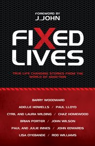 Fixed Lives: True Life Changing Stories From the World of Addiction Fixed Lives: True Life Changing Stories From the World of Addiction