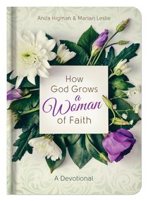 How God Grows a Woman of Faith: A Devotional How God Grows a Woman of Faith: A Devotional
