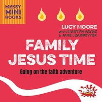 Family Jesus Time: Going on the Faith Adventure (Messy Church Series) Family Jesus Time: Going on the Faith Adventure (Messy Church Series)