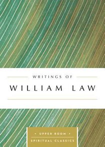 Writings of William Law (Upper Room Spiritual Classics Series) Writings of William Law (Upper Room Spiritual Classics Series)
