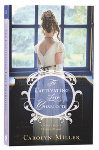 The Captivating Lady Charlotte (#2 in Regency Brides: A Legacy Of Grace Series) The Captivating Lady Charlotte (#2 in Regency Brides: A Legacy Of Grace Series)
