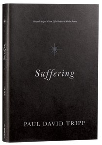 Suffering: Gospel Hope When Life Doesnt Make Sense Suffering: Gospel Hope When Life Doesnt Make Sense
