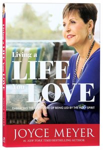 Living a Life You Love: Embracing the Adventure of Being Led By the Holy Spirit Living a Life You Love: Embracing the Adventure of Being Led By the Holy Spirit