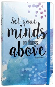 Journal: Set Your Mind on Things Above, Blue, Elastic Band Closure Journal: Set Your Mind on Things Above, Blue, Elastic Band Closure