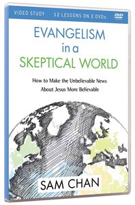 Evangelism in a Skeptical World: How to Make the Unbelievable News About Jesus More B (Video Study) Evangelism in a Skeptical World: How to Make the Unbelievable News About Jesus More B (Video Study)