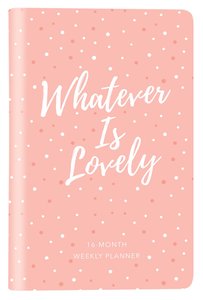 2019 16-Month-Weekly Diary/Planner: Whatever is Lovely (Pink/white Dots) 2019 16-Month-Weekly Diary/Planner: Whatever is Lovely (Pink/white Dots)